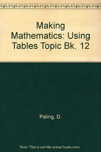 Making Mathematics: a Secondary Course: Topic Book 12: Using Tables