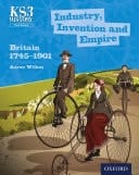 Ks3 History: Industry, Invention And Empire: Britain 1745-1901