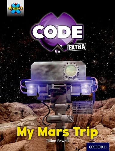 Project X Code Extra: Yellow Book Band, Oxfordgalactic Orbit: My Mars Trip Level 3