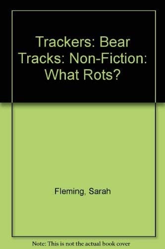 Trackers: Bear Tracks: Non-Fiction: What Rots?