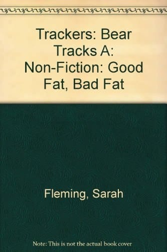 Trackers: Bear Tracks A: Non-fiction: Good Fat, Bad Fat