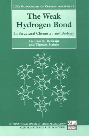 The Weak Hydrogen Bond: In Structural Chemistry and Biology (International Union of Crystallography Monographs on Crystallography, 9)