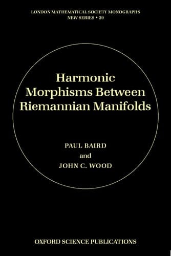 Harmonic Morphisms between Riemannian Manifolds (London Mathematical Society Monographs, 29)