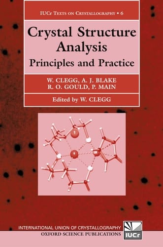Crystal Structure Analysis: Principles and Practice (International Union of Crystallography Texts on Crystallography, 6)