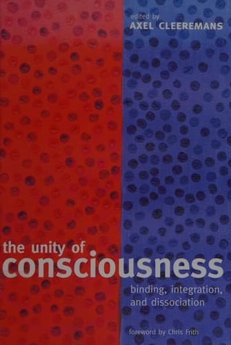 The Unity of Consciousness: Binding, Integration, and Dissociation