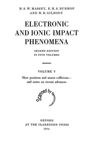Electronic and Ionic Impact Phenomena: Volume 5: Slow Positron and Muon Collisions - and Notes on Recent Advances (The International Series of Monographs on Physics)
