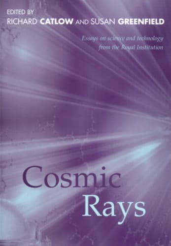 Cosmic Rays: Essays on Science and Technology from Royal Institution (Proceedings of the Royal Institution of Great Britain)