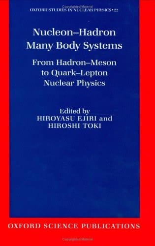 Nucleon-Hadron Many-Body Systems: From Hadron-Meson to Quark-Lepton Nuclear Physics (Oxford Studies in Nuclear Physics, 22)