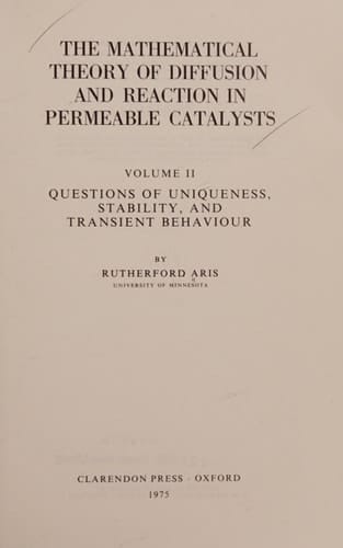 The Mathematical Theory of Diffusion and Reaction in Permeable Catalysts: Vol. 2: Questions of Uniqueness, Stability, and Transient Behavior (Oxford Studies in Physics)