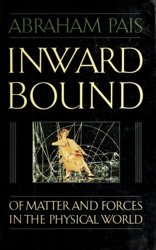 Inward Bound: Of Matter and Forces in the Physical World
