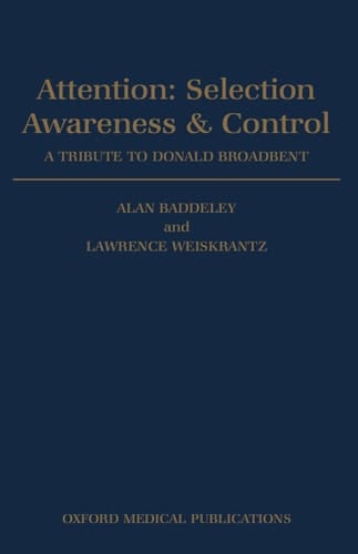 Attention: Selection, Awareness, and Control: A Tribute to Donald Broadbent