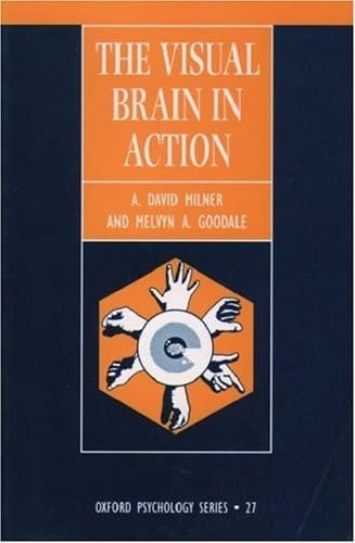 The Visual Brain in Action (Oxford Psychology Series, 27)