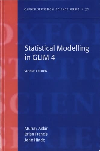 Statistical Modelling in GLIM4 (Oxford Statistical Science Series, 32)