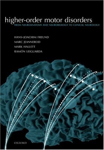 Higher-order Motor Disorders: From neuroanatomy and neurobiology to clinical neurology