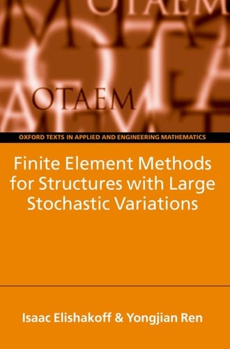 Finite Element Methods for Structures with Large Stochastic Variations (Oxford Texts in Applied and Engineering Mathematics, 7)