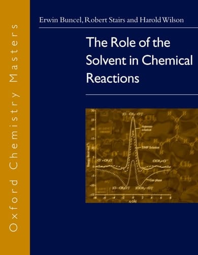 The Role of the Solvent in Chemical Reactions (Oxford Chemistry Masters)
