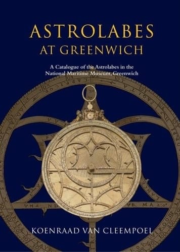 Astrolabes at Greenwich: A Catalogue of the Astrolabes in the National Maritime Museum