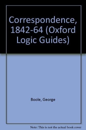 The Boole-DeMorgan Correspondence, 1842-1864 (Oxford Logic Guides, 6)