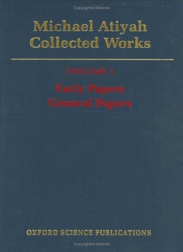 Michael Atiyah: Collected Works: Volume 1: Early Papers; General Papers Volume 1: Early Papers; General Papers (Oxford Science Publications)