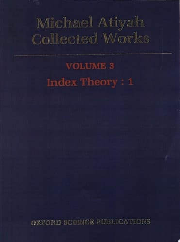 Michael Atiyah: Collected Works: Volume 3: Index Theory: 1 Volume 3: Index Theory: 1