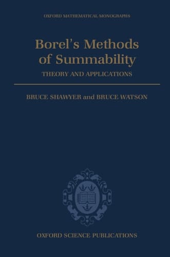 Borel's Methods of Summability: Theory and Application (Oxford Mathematical Monographs)