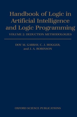 Handbook of Logic in Artificial Intelligence and Logic Programming: Volume 2: Deduction Methodologies (Handbook of Logic in Artificial Intelligence and Logic Programming)