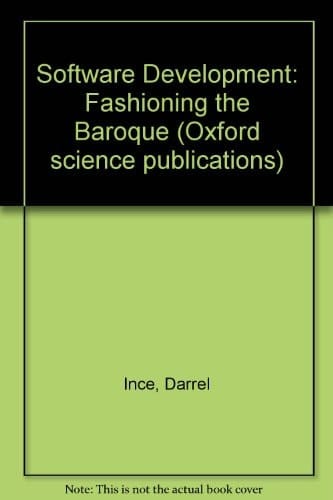 Software Development: Fashioning the Baroque (Oxford Science Publications)