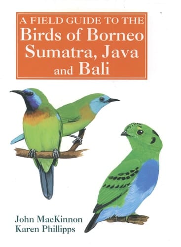 A Field Guide to the Birds of Borneo, Sumatra, Java, and Bali: The Greater Sunda Islands