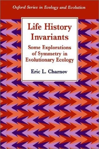 Life History Invariants: Some Explorations of Symmetry in Evolutionary Ecology (Oxford Series in Ecology and Evolution)