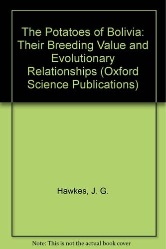 The Potatoes of Bolivia: Their Breeding Value and Evolutionary Relationships (Oxford Science Publications)