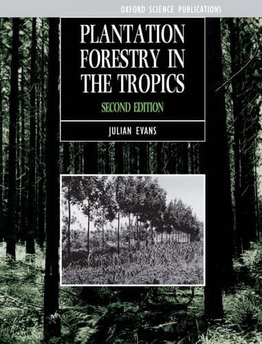 Plantation Forestry in the Tropics: Tree Planting for Industrial, Social, Environmental, and Agroforestry Purposes