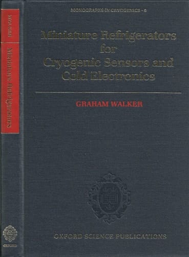 Miniature Refrigerators for Cryogenic Sensors and Cold Electronics (Monographs on Cryogenics, 6)