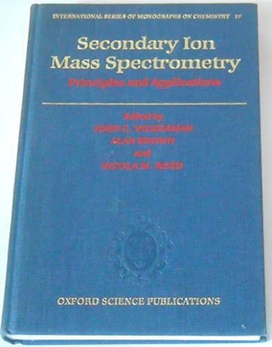 Secondary Ion Mass Spectrometry: Principles and Applications (International Series of Monographs on Chemistry, 17)