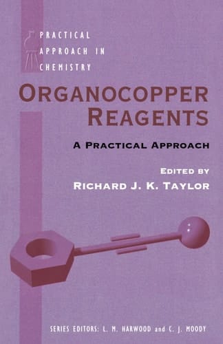 Organocopper Reagents: A Practical Approach (Practical Approach in Chemistry Series)