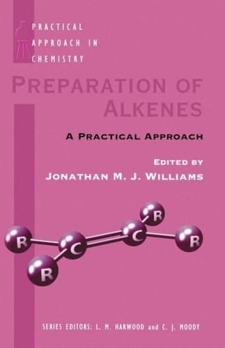 Preparation of Alkenes: A Practical Approach (The Practical Approach in Chemistry Series)