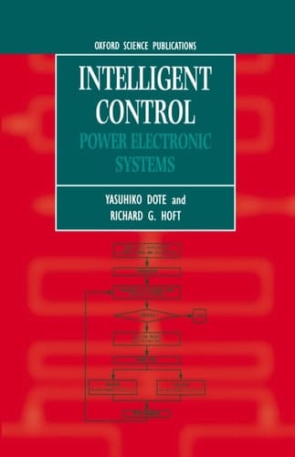 Intelligent Control: Power Electronic Systems (Monographs in Electrical and Electronic Engineering, 43)