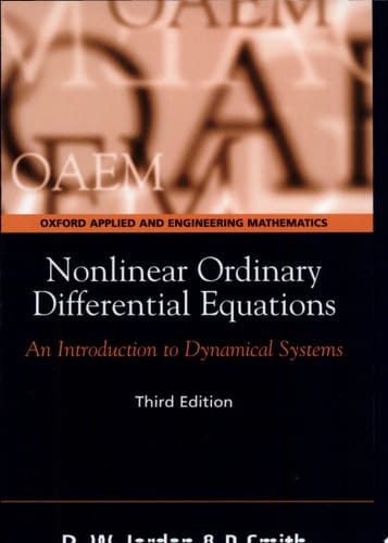 Nonlinear Ordinary Differential Equations: An Introduction to Dynamical Systems (Oxford Texts in Applied and Engineering Mathematics)