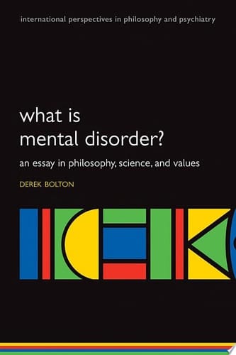 What is Mental Disorder?: An essay in philosophy, science, and values (International Perspectives in Philosophy and Psychiatry)