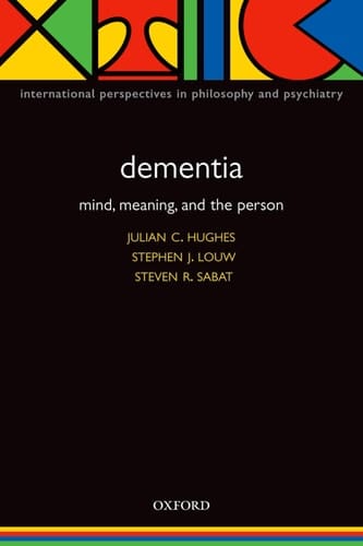 Dementia: Mind, Meaning, and the Person (International Perspectives in Philosophy and Psychiatry)