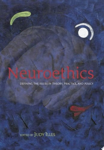 Neuroethics: Defining the Issues in Theory, Practice and Policy