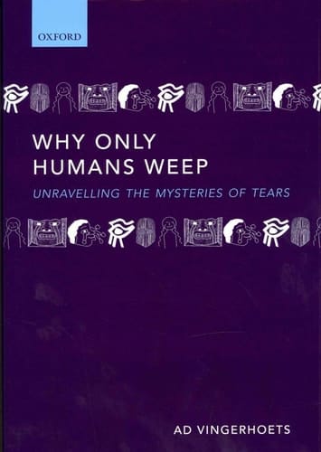 Why Only Humans Weep: Unravelling the Mysteries of Tears