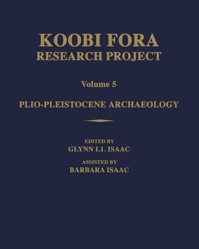 Koobi Fora Research Project: Volume 5: Plio-Pleistocene Archaeology (Koobi Fora Research Project)