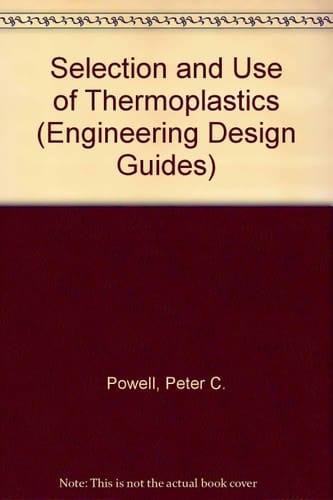 The selection and use of thermoplastics (Engineering design guides ; 19)