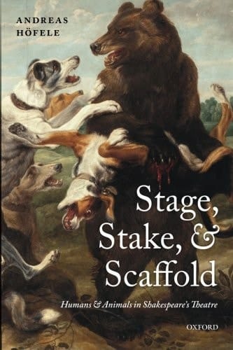 Stage, Stake, and Scaffold: Humans and Animals in Shakespeare's Theatre