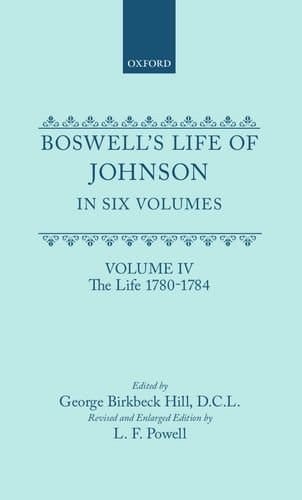 Boswell's Life of Johnson together with Boswell's Journal of a Tour to the Hebrides and Johnson's Diary of a Journal into North Wales: Volume IV. The Life (1780-1784)