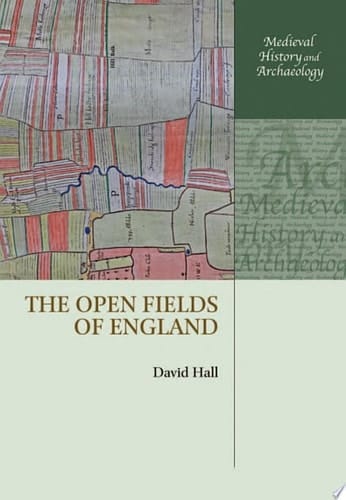 The Open Fields of England (Medieval History and Archaeology)