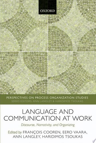 Language and Communication at Work: Discourse, Narrativity, and Organizing (Perspectives on Process Organization Studies)