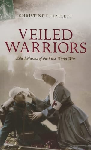 Veiled Warriors: Allied Nurses of the First World War
