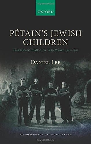 Petain's Jewish Children: French Jewish Youth and the Vichy Regime (Oxford Historical Monographs)