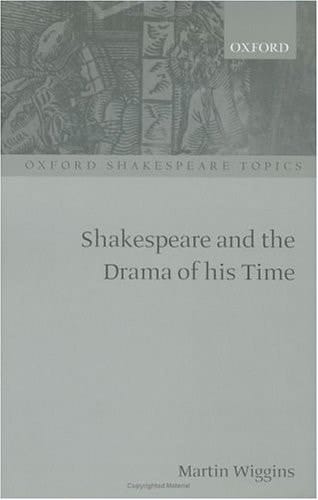 Shakespeare and the Drama of His Time (Oxford Shakespeare Topics)